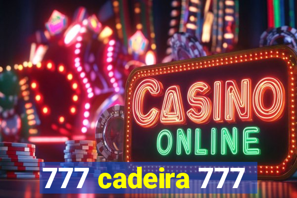 777 cadeira 777
